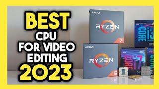 Top 7 Best CPU for Video Editing In 2023