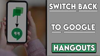 How to Switch Back to Google Hangouts from Google Chats