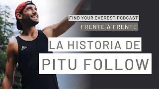 LA HISTORIA DE PITU FOLLOW - CREADOR DE CONTENIDOS Y ATLETA | FIND YOUR EVEREST PODCAST