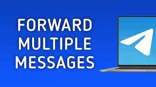 How To Forward Multiple Messages On Telegram On PC (New Update)