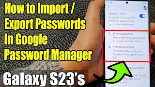 Galaxy S23's: How to Import/Export Passwords In Google Password Manager