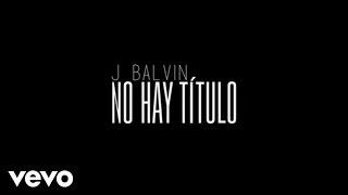 J. Balvin - No Hay Título