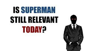 Is Superman Still Relevant Today?