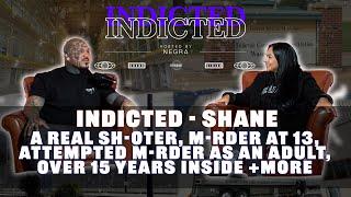 Indicted - Shane - A Real Sh-oter, M-rder at 13, Attempted M-rder as an Adult, Over 15 Years Inside