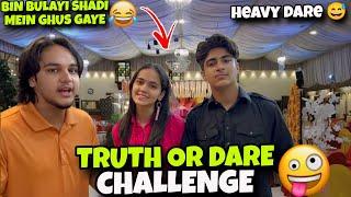 TRUTH OR DARE CHALLENGE // KISI KI SHADI MEIN GHUS JAO DARE