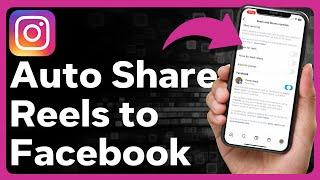 How To Automatically Share Instagram Reels To Facebook