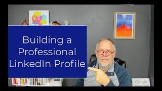 How do I Build a Professional Looking LinkedIn Profile - 2023