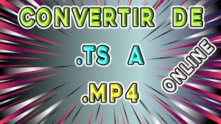 ▶️ CÓMO CONVERTIR VÍDEO DE .ts a .mp4  Cómo pasar un vídeo del formato TS a MP4 (Online)