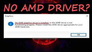 No AMD graphics driver is installed or the AMD driver is not functioning properly?