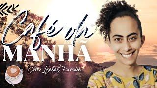 07/08/2024 -ORAÇÃO DA MANHÃ- COM  IZABEL FERREIRA