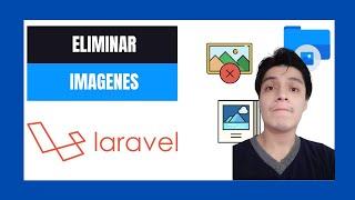 07- Cómo eliminar imágenes subidas a un servidor con Laravel.