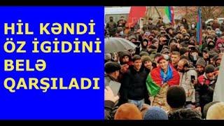 HİL KƏNDİ ÖZ İGİDİNİ BELƏ QARŞILADI