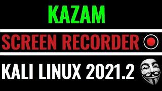 How to Install Kazam on Kali Linux 2021.2 | Kazam Screen Recorder | Best Screen Recorder for Linux
