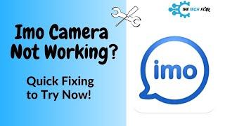 Imo Camera Not Working? Try This Quick Fixing And Start Calling Again!