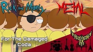 For the Damaged Coda (Evil Morty's Theme), but it's 【Intense Symphonic Metal Cover】