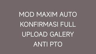 Mod Maxim Auto Konfirmasi luar dalam anti pto refresh map button fake gps upload galery anti begal