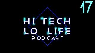 [The Hi-Tech Lo-Life Podcast] Episode 16