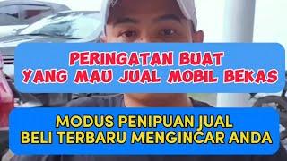 Peringatan Yang Mau Jual Mobil Bekas || Modus penipuan seperti mengincar anda