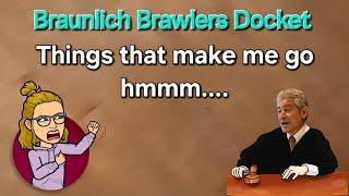 Braunlich Brawlers Docket - Why are you like this?