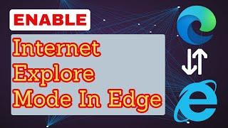 How to Enable Internet Explorer Mode in Microsoft Edge | Use Edge in Internet Explorer Mode