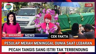 INNALILLAHI, Pesulap Merah Meninggal Dunia Saat Lebaran, Tangis Sang Istri Pecah, Cek Fakta