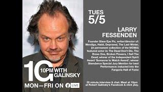 10pm With Galinsky featuring Larry Fessenden - Episode #13, 5/5/2020