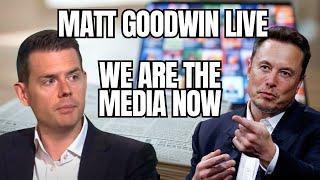 Matt Goodwin LIVE: Why The Legacy Media CAN'T Control the Narrative