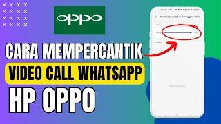 Cara Mempercantik Panggilan Video Call Whatsapp Di HP OPPO