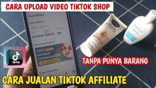 CARA JUALAN DITIKTOK AFFILIATE | CARA UPLOAD VIDEO TIKTOK SHOP