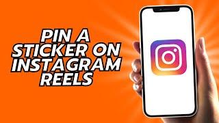 How To Pin A Sticker On Instagram Reels - 2024