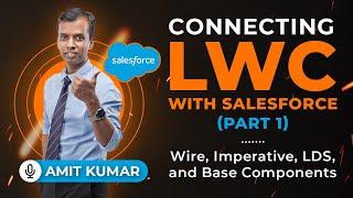 Wire, Imperative, LDS, and Base Components | Connecting LWC with Salesforce (Part 1)