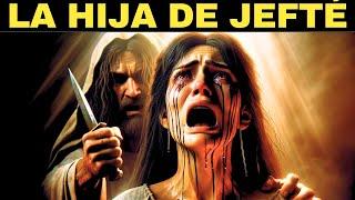 Jefté, El Padre Que Sacrificó A Su Hija Por Dios - Jueces 11 - IMPACTANTE Historia Biblica de Seila