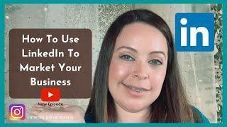 How To Use LinkedIn To Market Your Business | LinkedIn Marketing Tips 2020