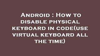 Android : How to disable physical keyboard in code(use virtual keyboard all the time)