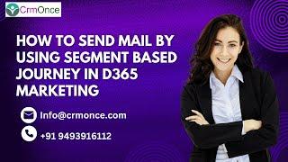 How To Send Mail By Using Segment based Journey in Dynamics 365 Customer Insight Journeys