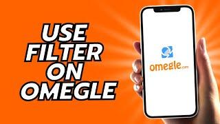 How To Use Filter On Omegle