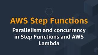 AWS Step Functions: Parallelism and concurrency in Step Functions and AWS Lambda