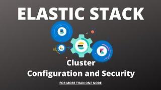 Elastic Stack Cluster - Configure and Secure Tutorial