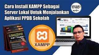 Cara Install XAMPP Sebagai Server Lokal Untuk Menjalankan Aplikasi PPDB Sekolah