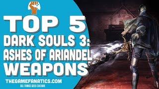 TOP 5 Dark Souls 3: Ashes of Ariandel WEAPONS