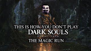 This Is How You DON'T Play Dark Souls Remastered: The Magic Run (0utsyder Edition)