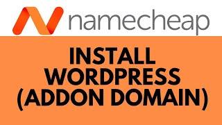 How to Install WordPress on an Addon Domain with Namecheap: Step-by-Step Guide