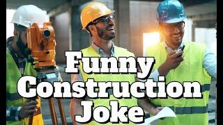 Funny Construction Joke another of Pete's funniest jokes