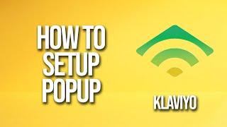 How To Setup Popup Klaviyo Tutorial