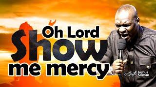 Oh Lord Show Me Mercy | 2024 Apostle Joshua Selman