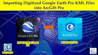 Importing Digitized Google Earth Pro KML Files into ArcGIS Pro