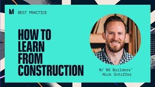 HOW TO LEARN FROM CONSTRUCTION (w/ NS Builders' Nick Schiffer)