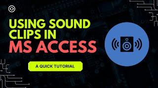 Add Sound Clips to your Microsoft Access Database (Sound Effects, Music)