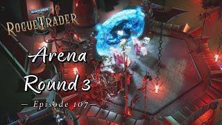 Arena Round 3 | Warhammer 40K: Rogue Trader | Let's Play Episode 107