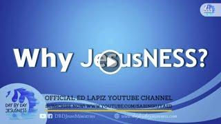 Ed Lapiz - Why JesusNESS?  / Latest Video Message (Official YouTube Channel 2022)